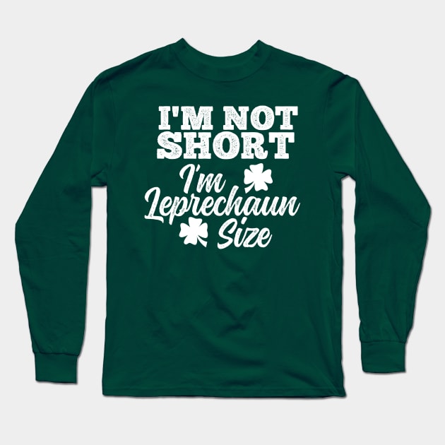 I'm Not Short I'm Leprechaun Size Long Sleeve T-Shirt by DetourShirts